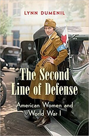The Second Line of Defense: American Women and World War I by Lynn Dumenil