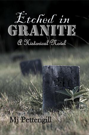 Etched in Granite ~ Historical Fiction Series ~ Book One by M.J. Pettengill, M.J. Pettengill