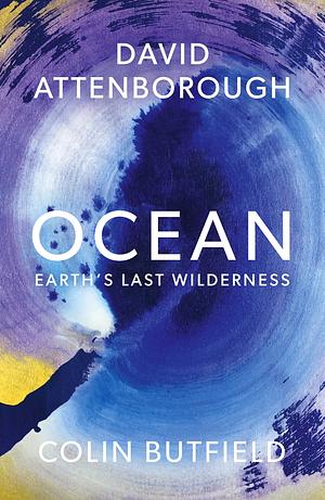 Ocean: How to Save Earth's Last Wilderness by David Attenborough, Colin Butfield