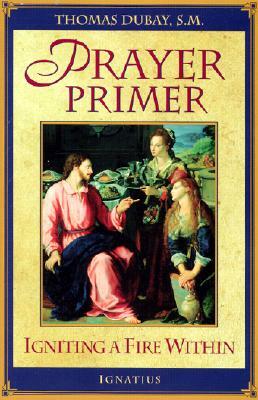 Prayer Primer: Igniting a Fire Within by Thomas Dubay