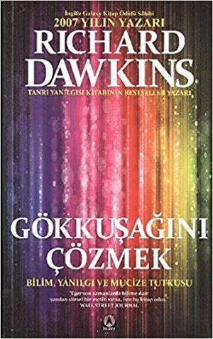 Gökkuşağını Çözmek: Bilim, Yanılgı ve Mucize Tutkusu by Richard Dawkins