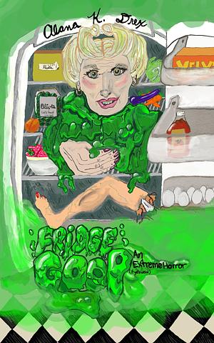 Fridge Goop by Alana K. Drex