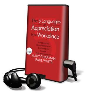 The 5 Languages of Appreciation in the Workplace by Paul White, Gary Chapman