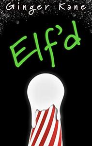 Elf'd: Spicy Holiday Monster Erotica by Ginger Kane