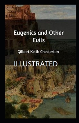 Eugenics and Other Evils Illustrated by G.K. Chesterton