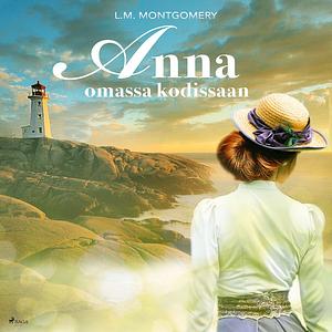 Anna omassa kodissaan by L.M. Montgomery