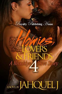 Homies, Lovers & Friends 4: A Brooklyn Love Story by Jahquel J.