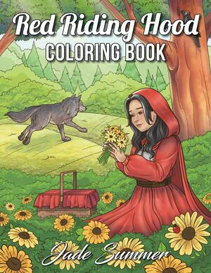 Red Riding Hood: A Fairy Tale Coloring Book with Fun Fantasy Characters, Charming Country Cottages, and Nature Scenes for Relaxation by Jade Summer