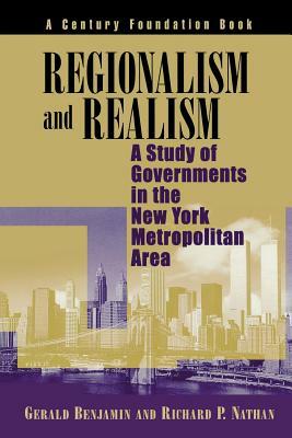 Regionalism and Realism: A Study of Government in the New York Metropolitan Area by Richard P. Nathan, Gerald Benjamin