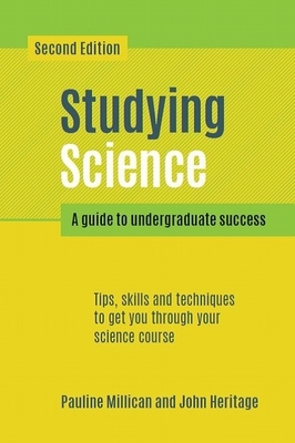 Studying Science, Second Edition: A Guide to Undergraduate Success by John Heritage, Pauline Millican