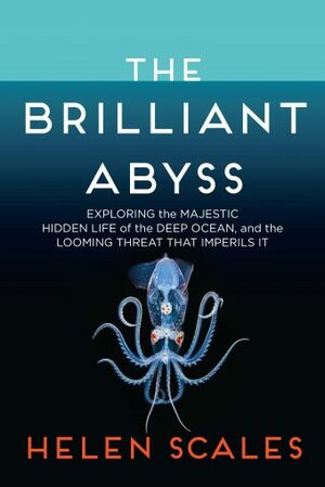 The Brilliant Abyss by Helen Scales