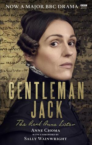 Gentleman Jack: The Real Anne Lister by Anne Choma