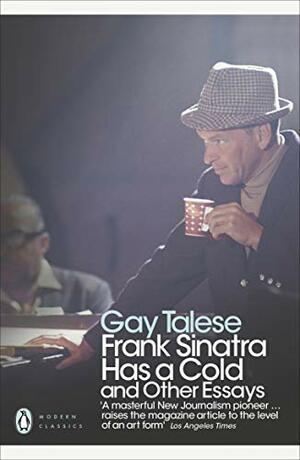 Frank Sinatra Has a Cold and Other Essays by Gay Talese