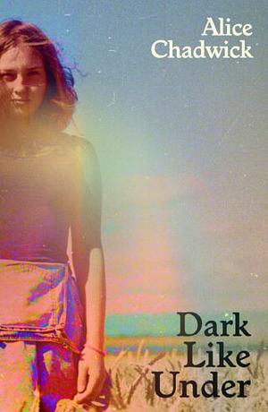 Dark Like Under by Alice Chadwick