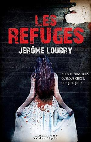 Les Refuges by Jérôme Loubry, Jérôme Loubry