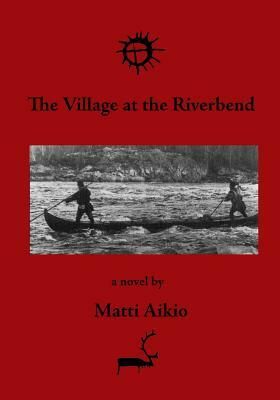 The Village at the Riverbend by Matti Aikio