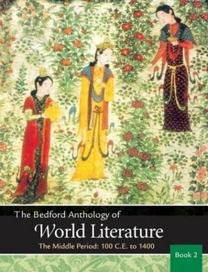 The Bedford Anthology of World Literature Book 2: The Middle Period, 100 C.E.-1450 by Gary Harrison, John F. Crawford, Patricia Clark Smith, David R. Johnson, Paul B. Davis, David M. Johnson