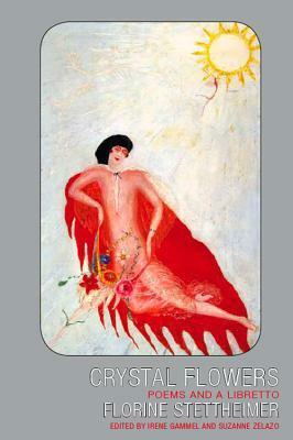 Crystal Flowers: Poems and a Libretto by Florine Stettheimer, Irene Gammel, Suzanne Zelazo