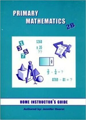 Primary Mathematics 2B Home Instructor's Guide by Jennifer Hoerst