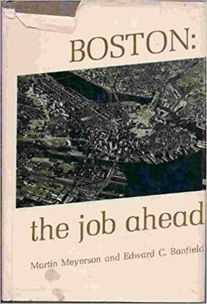 Boston: The Job Ahead by Edward C. Banfield, Martin Meyerson
