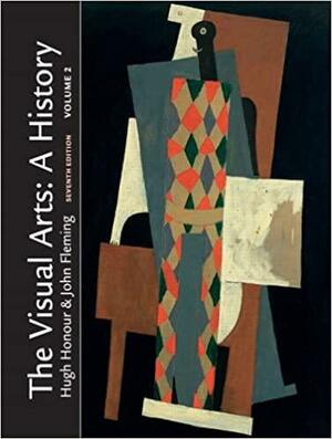 The Visual Arts: A History, Volume 2 by John Fleming, Hugh Honour