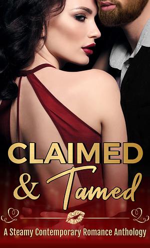 Claimed and Tamed : Steamy Romance Anthology by Stella Shelton, Laci Paige, Sapphire Winters, Tia Fanning, Leslie Ayla, RJ Gray, Sassa Daniels, Quell T. Fox, Kandi Lane, Hope Kingston, Vanessa Brooks, Margo Bond Collins, Andi MacDowall, Lili Koi