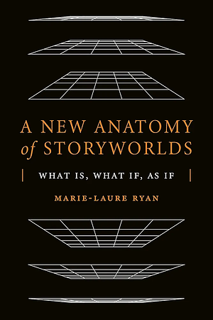 A New Anatomy of Storyworlds: What Is, what If, as If by Marie-Laure Ryan
