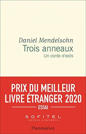 Trois Anneaux. Un conte d'exils by Daniel Mendelsohn