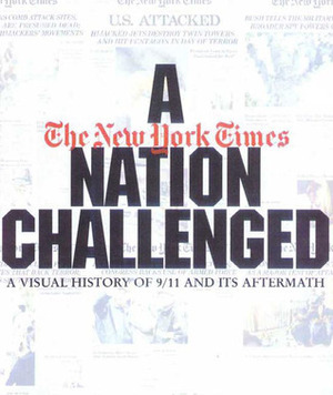 A Nation Challenged: A Visual History of 9/11 and Its Aftermath by Mitchel Levitas, Lonnie Schlein, Nancy Lee
