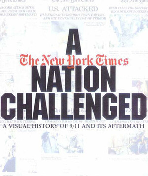 A Nation Challenged: A Visual History of 9/11 and Its Aftermath by Lonnie Schlein, Mitchel Levitas, Nancy Lee