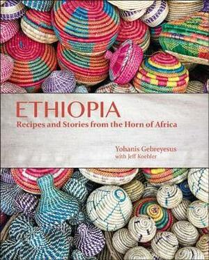 Ethiopia: Recipes and Traditions from the Horn of Africa by Yohanis Gebreyesus, Jeff Koehler