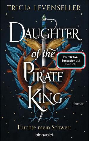 Daughter of the Pirate King Fürchte mein Schwert  by Tricia Levenseller