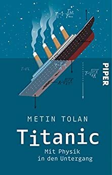 Titanic: Mit Physik in den Untergang (German Edition) by Metin Tolan