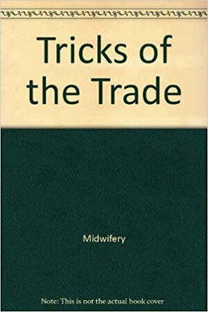 Tricks Of The Trade by Midwifery Today