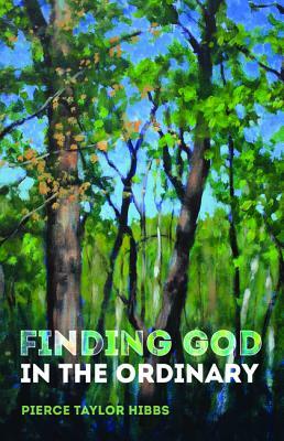 Finding God in the Ordinary by Pierce Taylor Hibbs