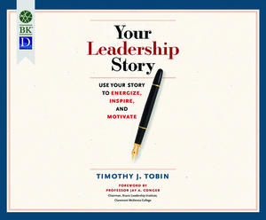 Your Leadership Story: Use Your Story to Energize, Inspire, and Motivate by Tim Tobin