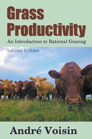 Grass Productivity by Dr. Robert C. Worstell, Andre Voisin