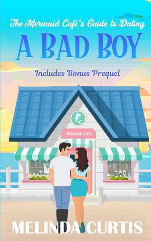 The Mermaid Cafe's Guide to Dating a Bad Boy by Melinda Curtis