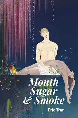 Mouth, Sugar, and Smoke by Eric Tran