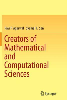 Creators of Mathematical and Computational Sciences by Syamal K. Sen, Ravi P. Agarwal