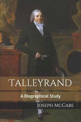 Talleyrand: A Biographical Study by Joseph McCabe