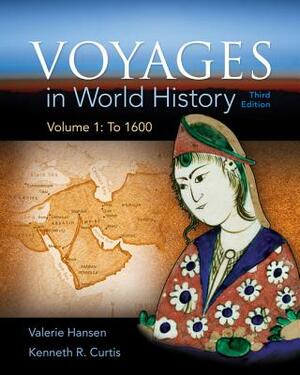 Voyages in World History, Volume 1 by Ken Curtis, Valerie Hansen