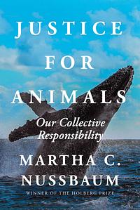 Justice for Animals: Our Collective Responsibility by Martha C. Nussbaum