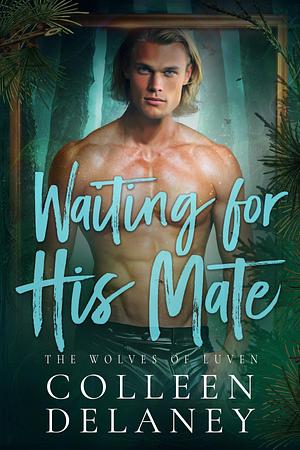Waiting for His Mate by Colleen Delaney, Colleen Delaney