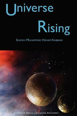 Universe Rising by Shaykh Muhammad Hisham Kabbani, Muhammad Hisham Kabbani