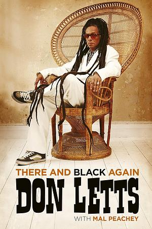 There and Black Again: The Autobiography of Don Letts by Don Letts, Mal Peachey