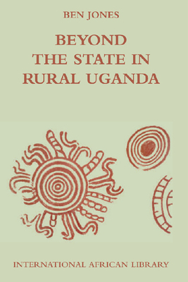 Beyond the State in Rural Uganda by Ben Jones