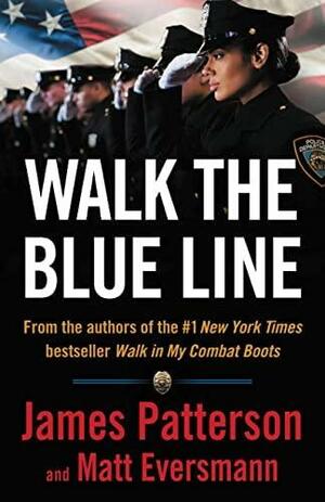 Walk the Blue Line by Matt Eversmann, James Patterson