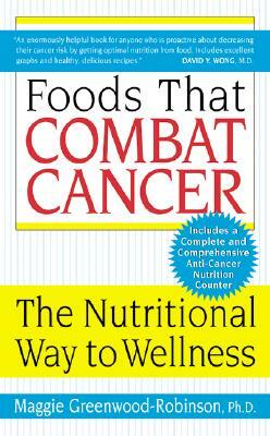 Foods That Combat Cancer: The Nutritional Way to Wellness by Maggie Greenwood-Robinson