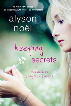 Keeping Secrets: Two Books in One: Saving Zoe and Faking 19 by Alyson Noël